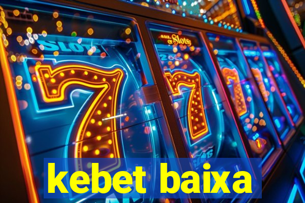 kebet baixa